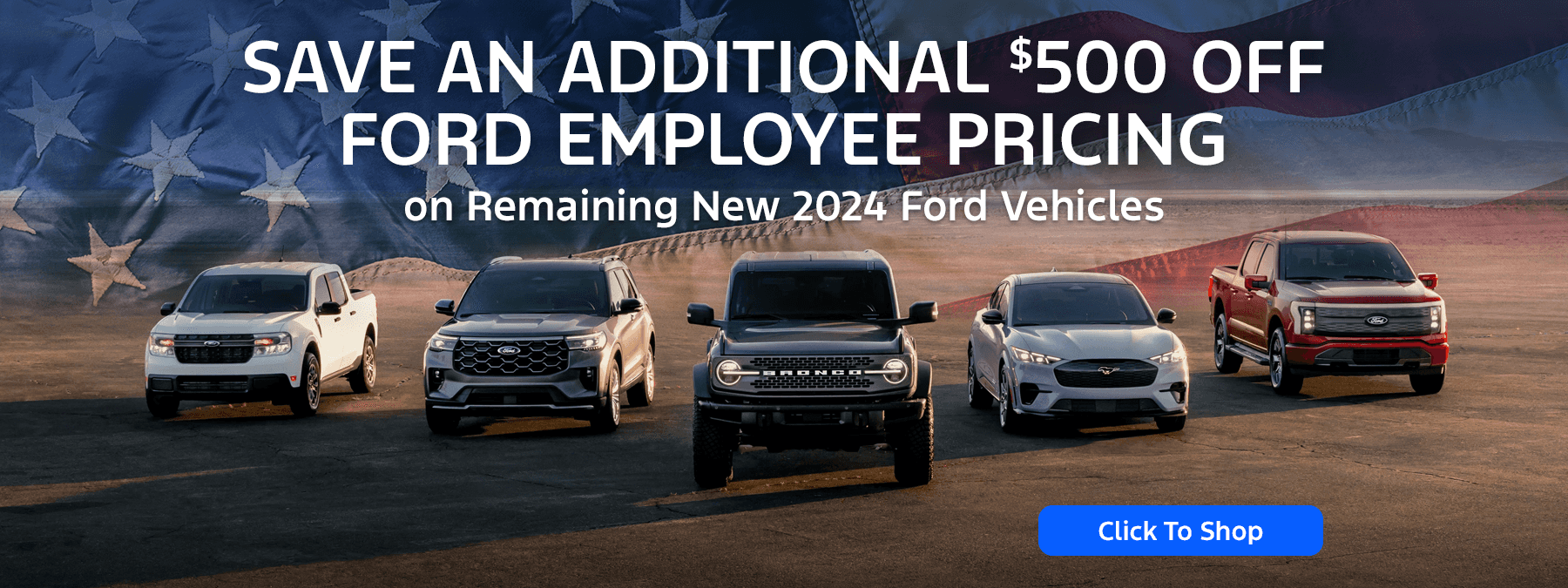 Save an ADDITIONAL $500 off Ford Employee Pricing on Remaining New 2024 Ford Vehicles
