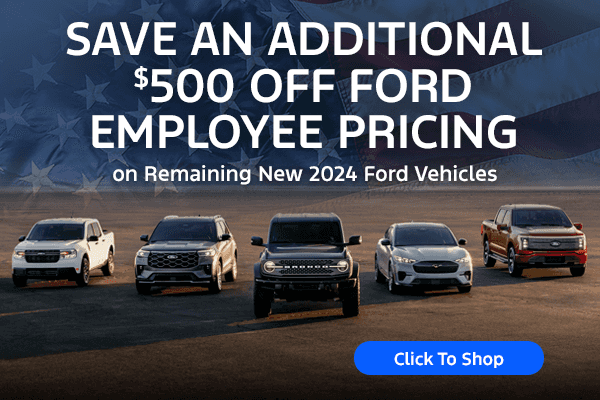 Save an ADDITIONAL $500 off Ford Employee Pricing on Remaining New 2024 Ford Vehicles