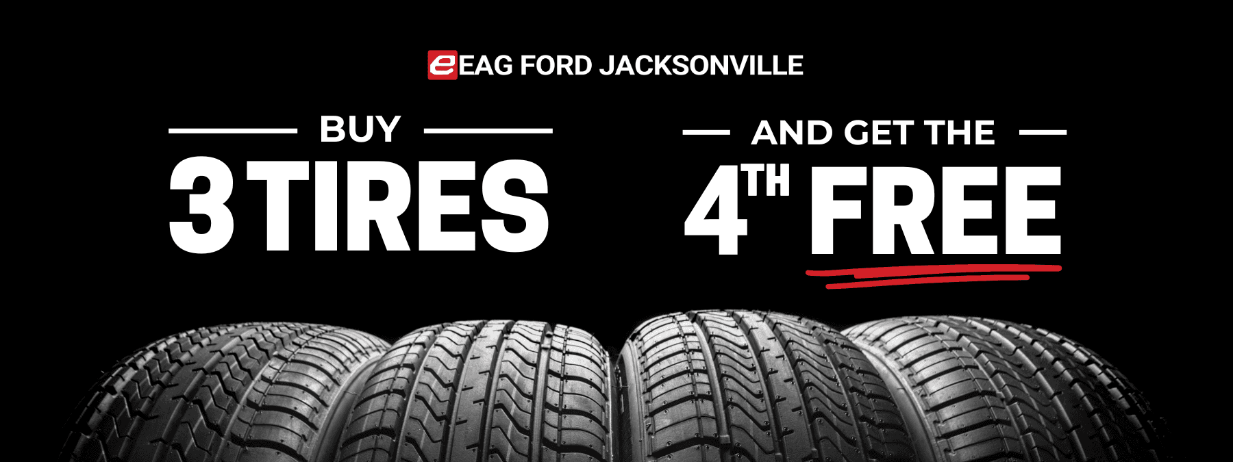 Buy 3 Tires and get the 4th for Free at EAG Ford Jacksonville