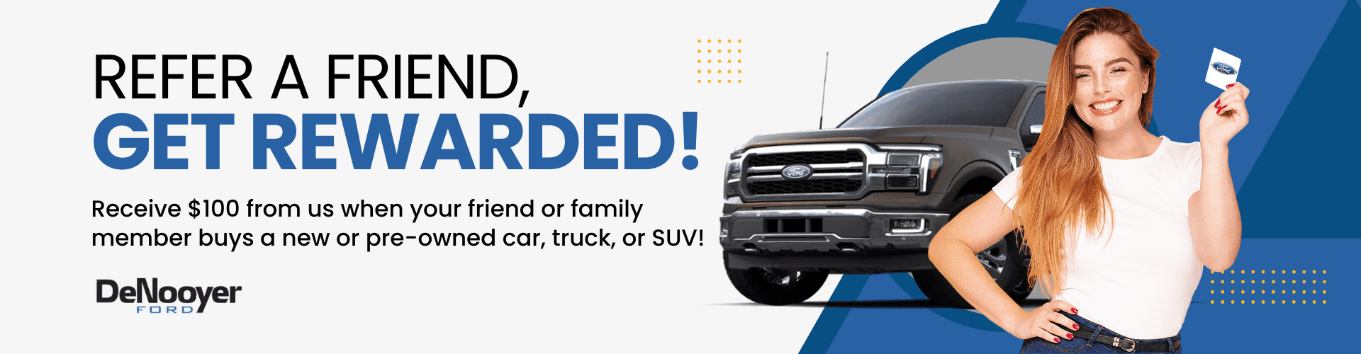 Earn $100 for Referring a Friend to DeNooyer Ford