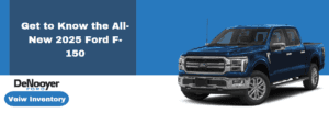 Get to Know the All-New 2025 Ford F-150 at DeNooyer Ford in Vicksburg, MI