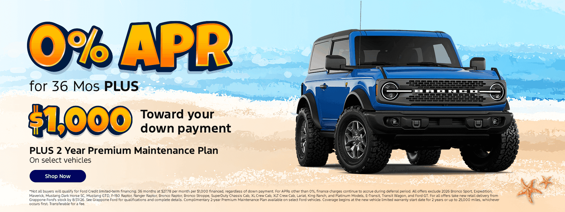 0% APR for 36 Mos PLUS $1,000 Toward your down payment PLUS 2 Year Premium Maintenance Plan