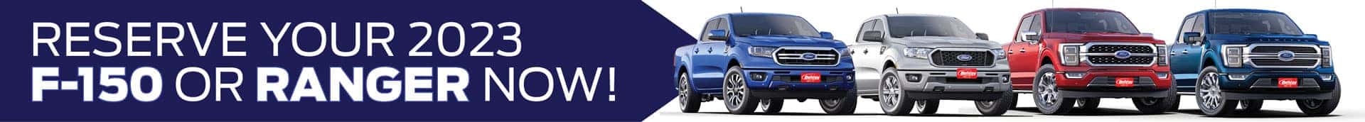 Reserve Your 2023 F-150 or Ranger now!