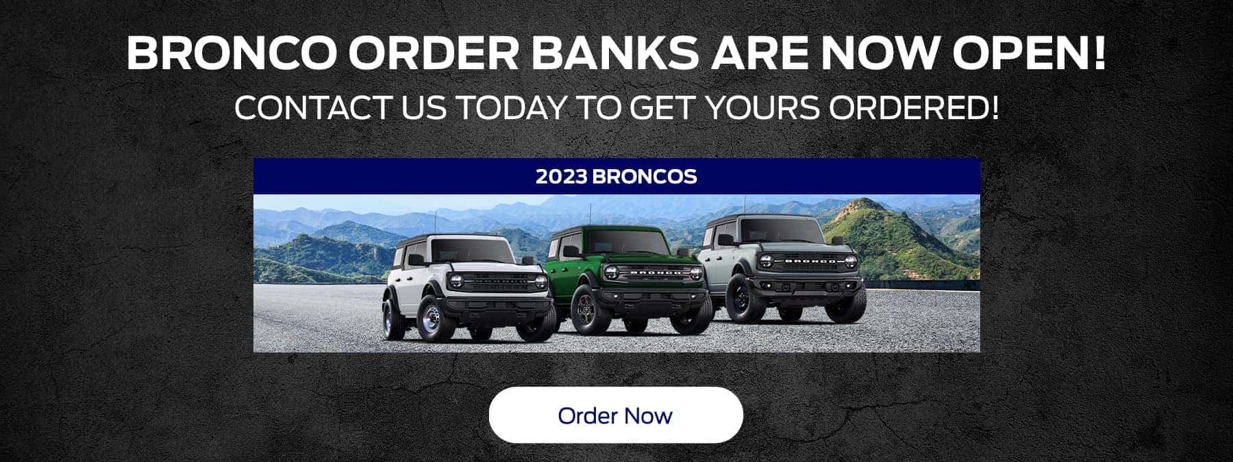 Bronco Order Banks are Now Open! Contact us today to get yours ordered!