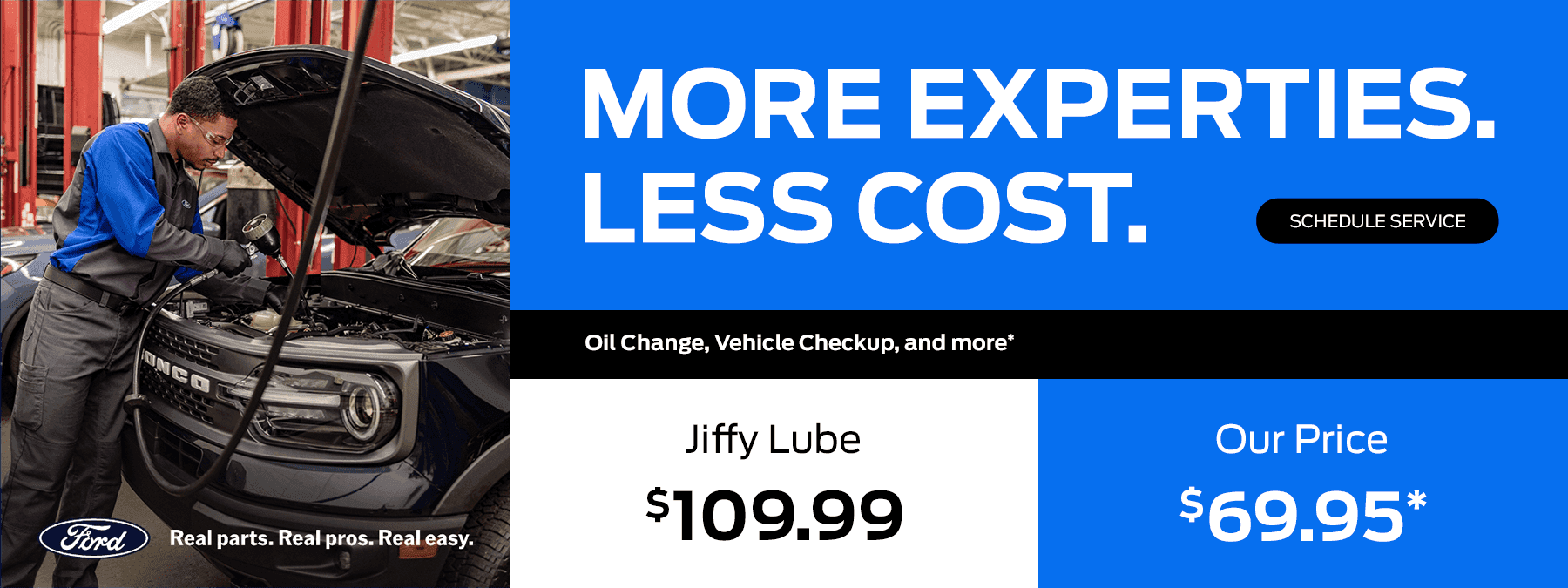 More Expertise. Less Cost. Oil Change, Vehicle Checkup, and more* Jiffy Lube $109.99 | Our Price $69.95*