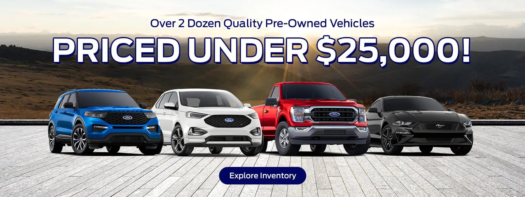 Over 2 Dozen Quality Pre-Owned Vehicles Subtext: Priced under $25,000!