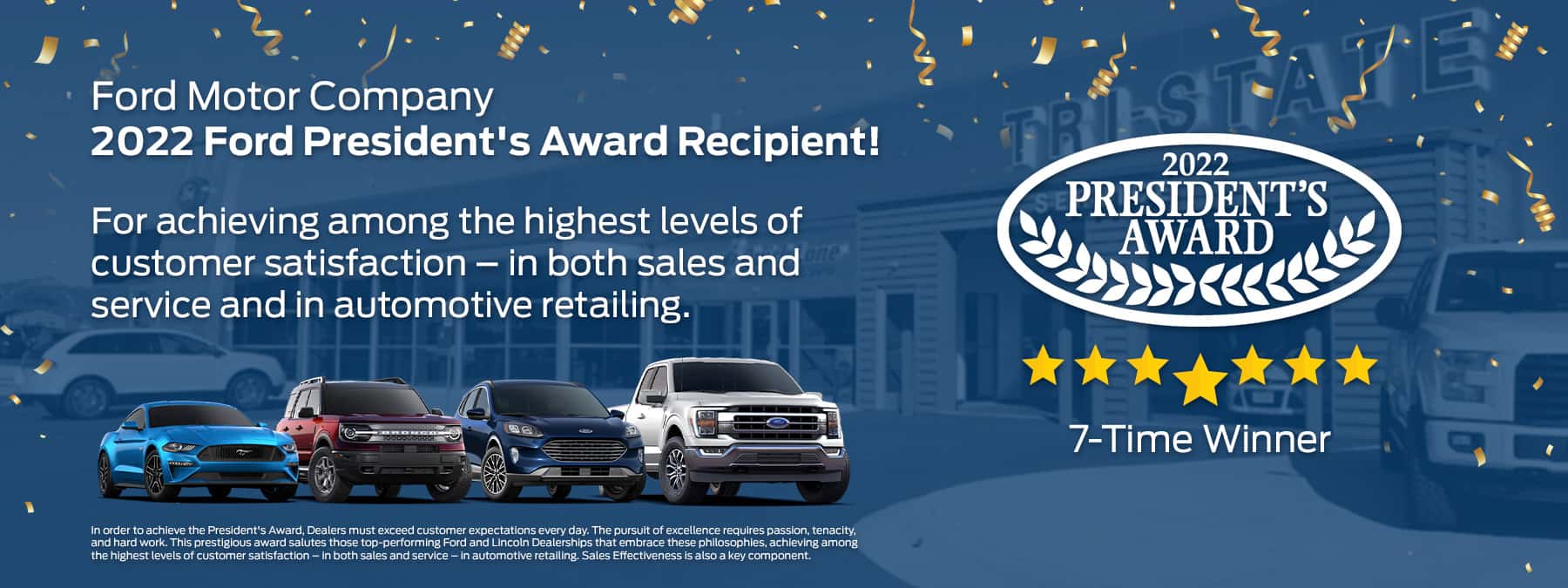 Ford Motor Company 2022 Ford President's Award Recipient! For achieving among the highest levels of customer satisfaction – in both sales and service – in automotive retailing.